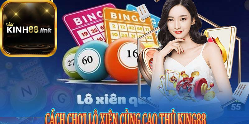 Cách chơi lô xiên cùng cao thủ Kinh88